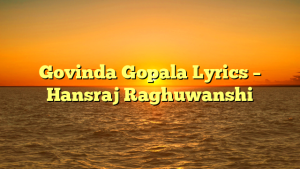 Govinda Gopala Lyrics – Hansraj Raghuwanshi