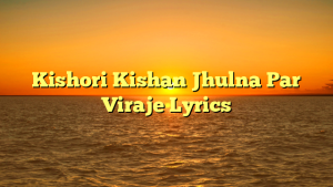 Kishori Kishan Jhulna Par Viraje Lyrics