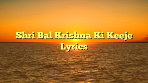 Shri Bal Krishna Ki Keeje Lyrics