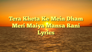 Tera Kheta Ke Mein Dham Meri Maiya Mansa Rani Lyrics