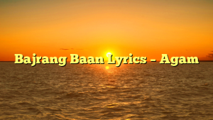 Bajrang Baan Lyrics – Agam